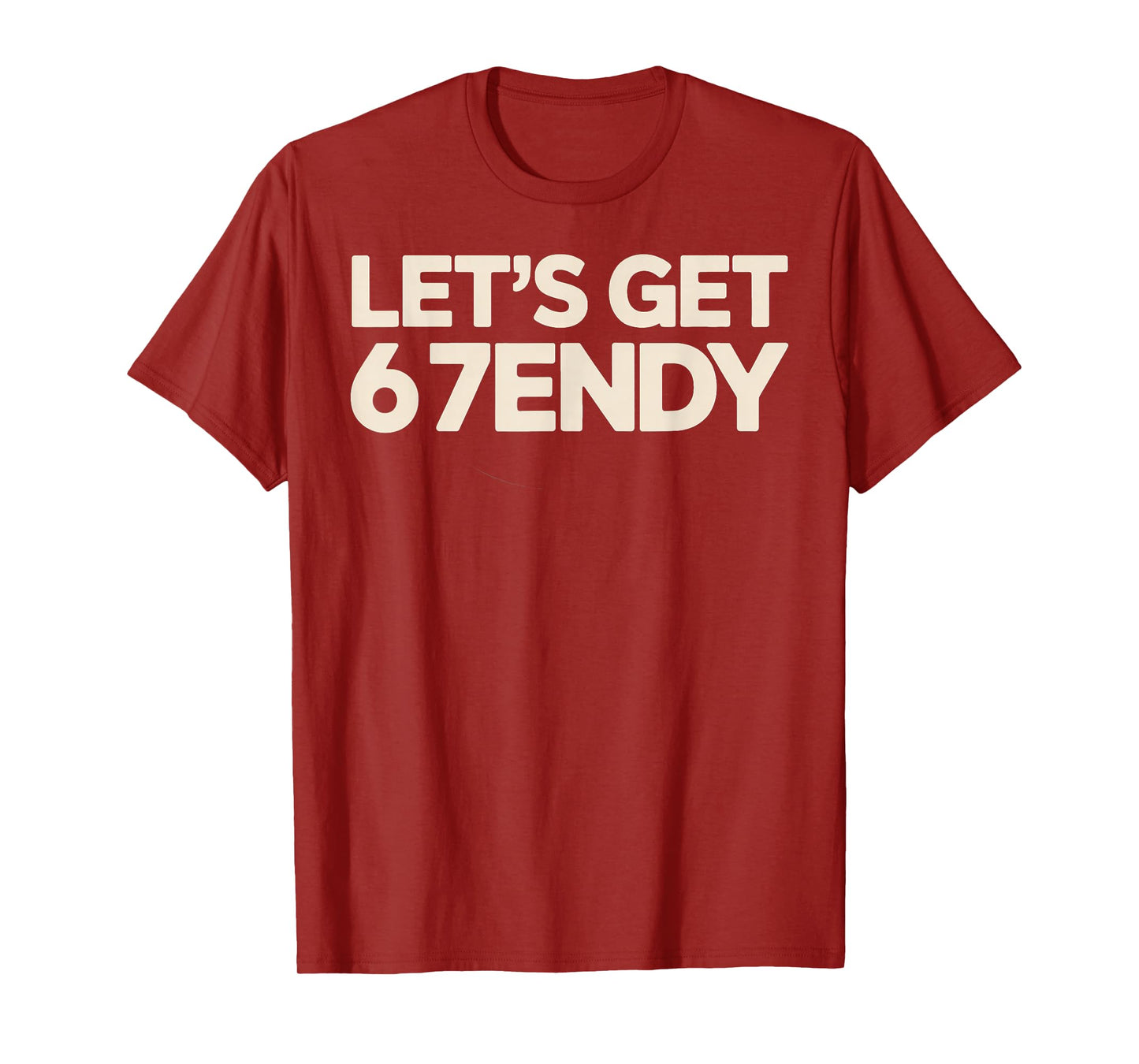 Let's Get 6 7endy 67 Six Seven T-Shirt