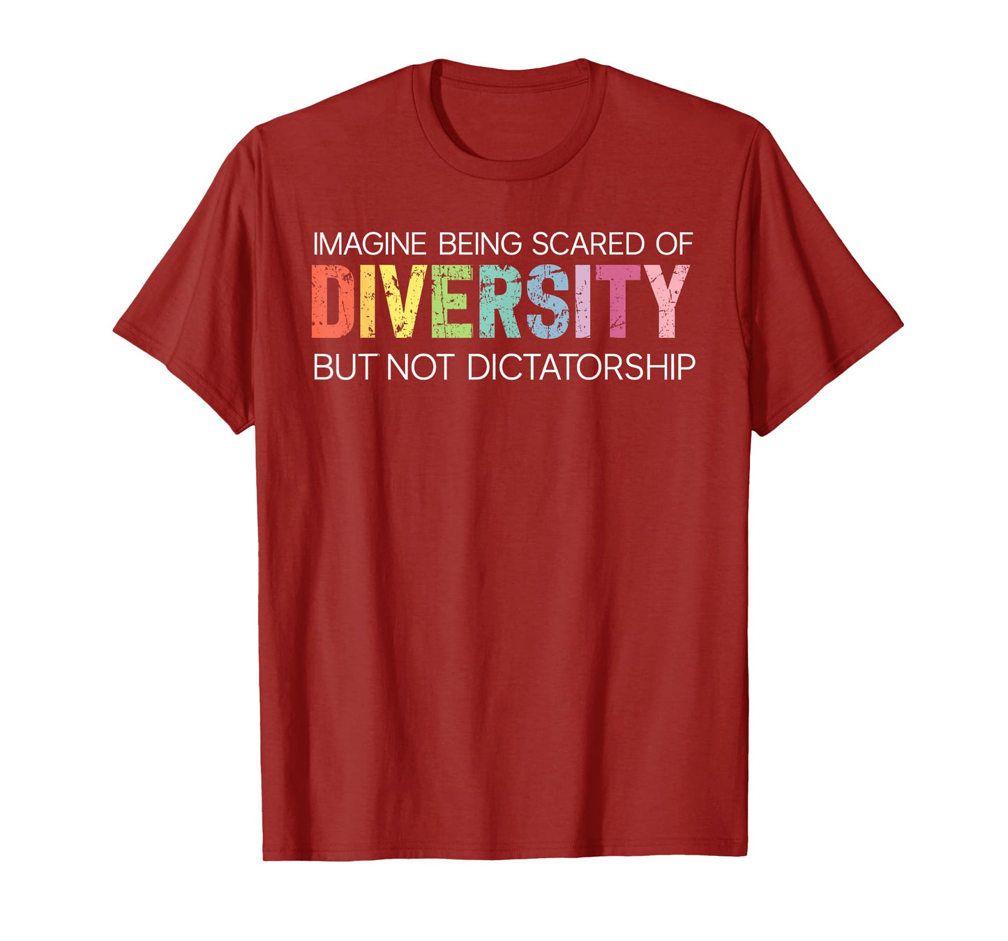 Imagine Being Scared of Diversity Not Dictatorship Equality T-Shirt
