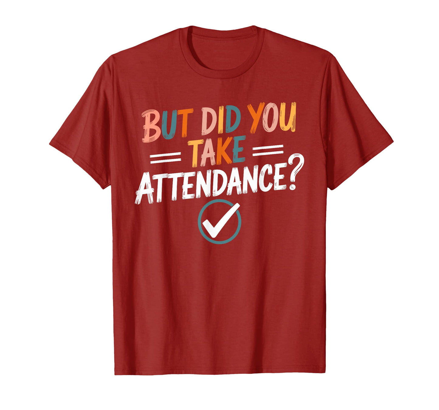 But Did You Take Attendance-Teacher School Secretary Team T-Shirt