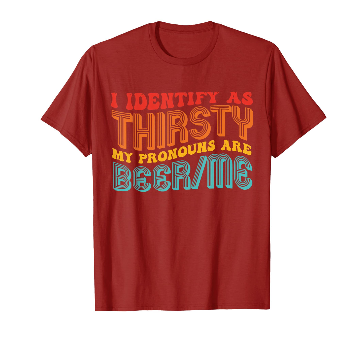 I Identify As Thirsty My Pronouns are Beer/Me Vintage Quote T-Shirt