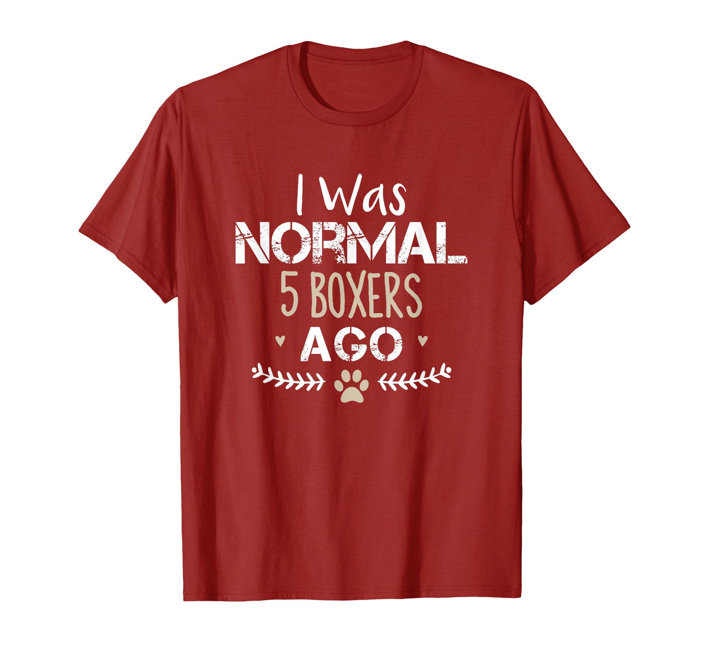 I Was Normal 5 Boxers Ago Funny Boxer Dog Novelty Saying T-Shirt