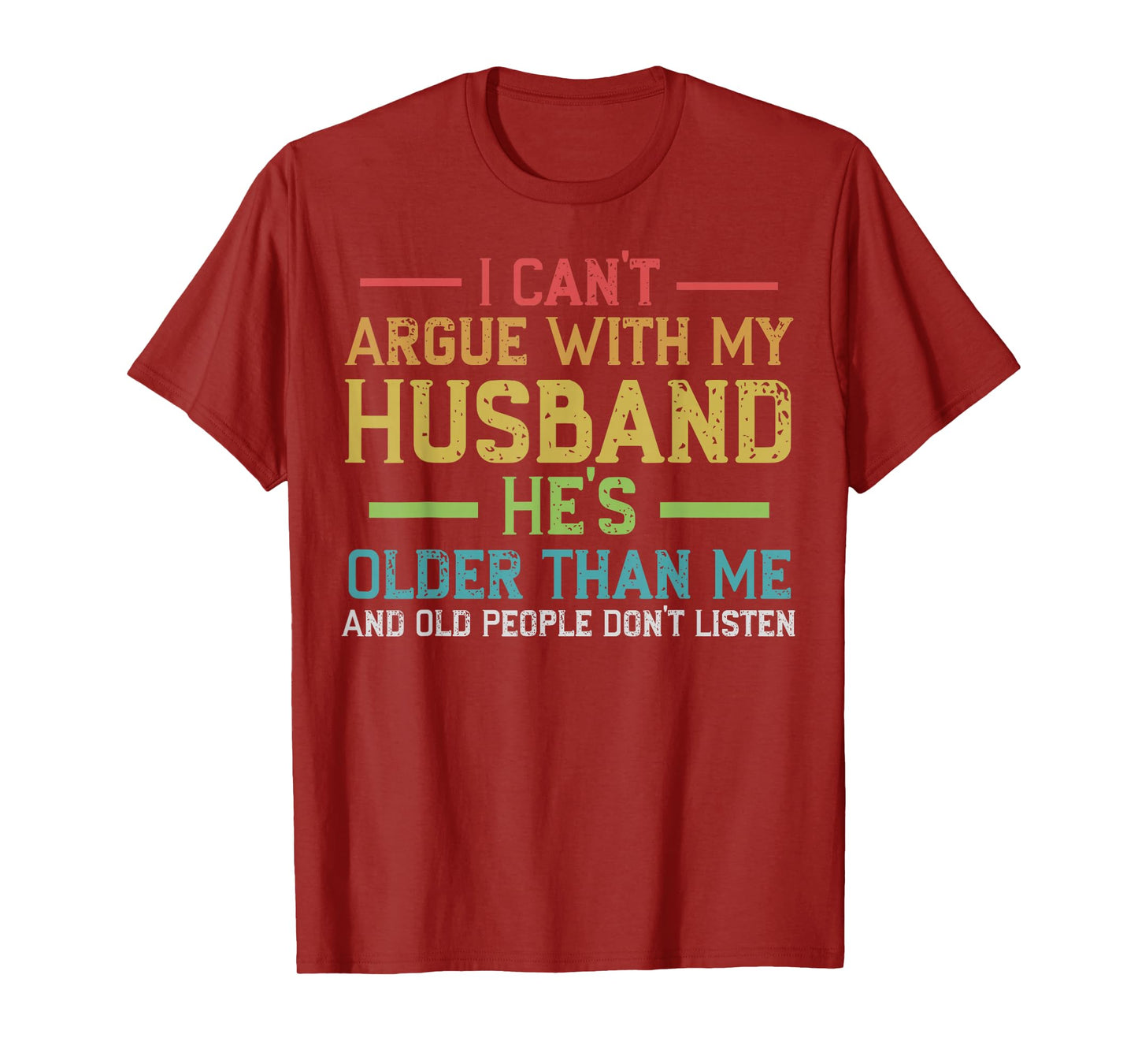 I Can't Argue With My Husband He's Older Than Me Wife Quote T-Shirt