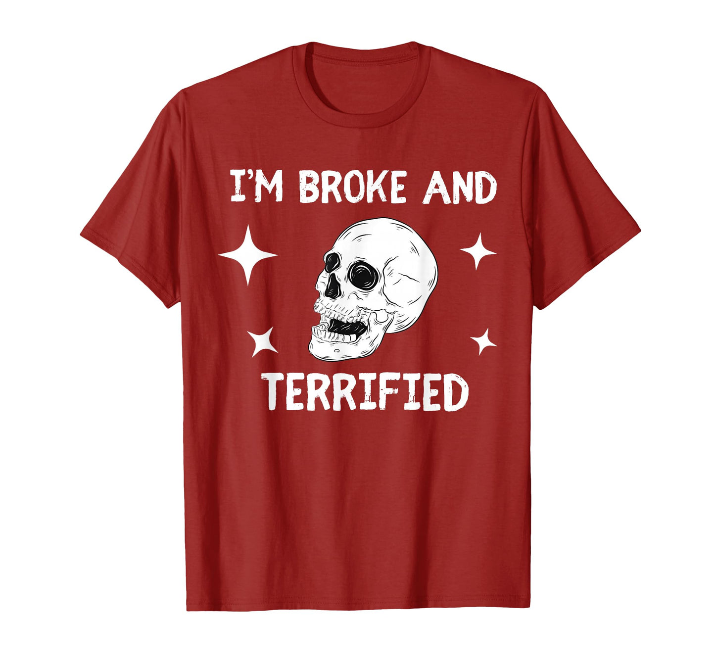 I'm Broke and Terrified I'm Spooky and Expensive Skull Funny T-Shirt