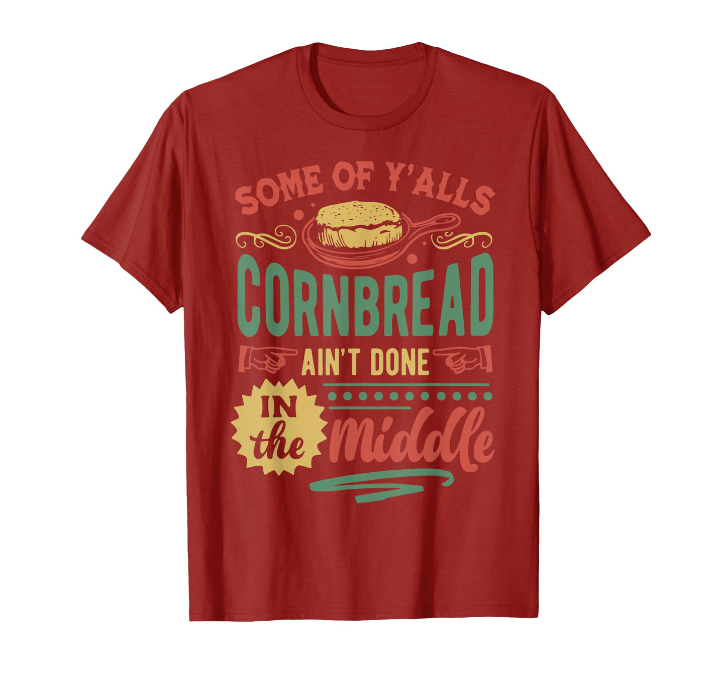 Some Of Y'all Cornbread Ain't Done In The Middle T-Shirt