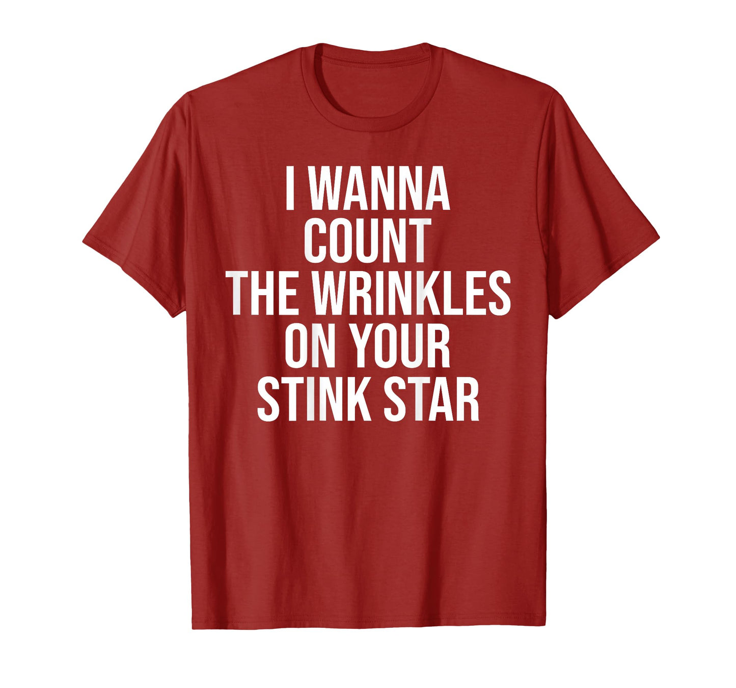I Wanna Count The Wrinkles On Your Stink Star Funny On back T-Shirt