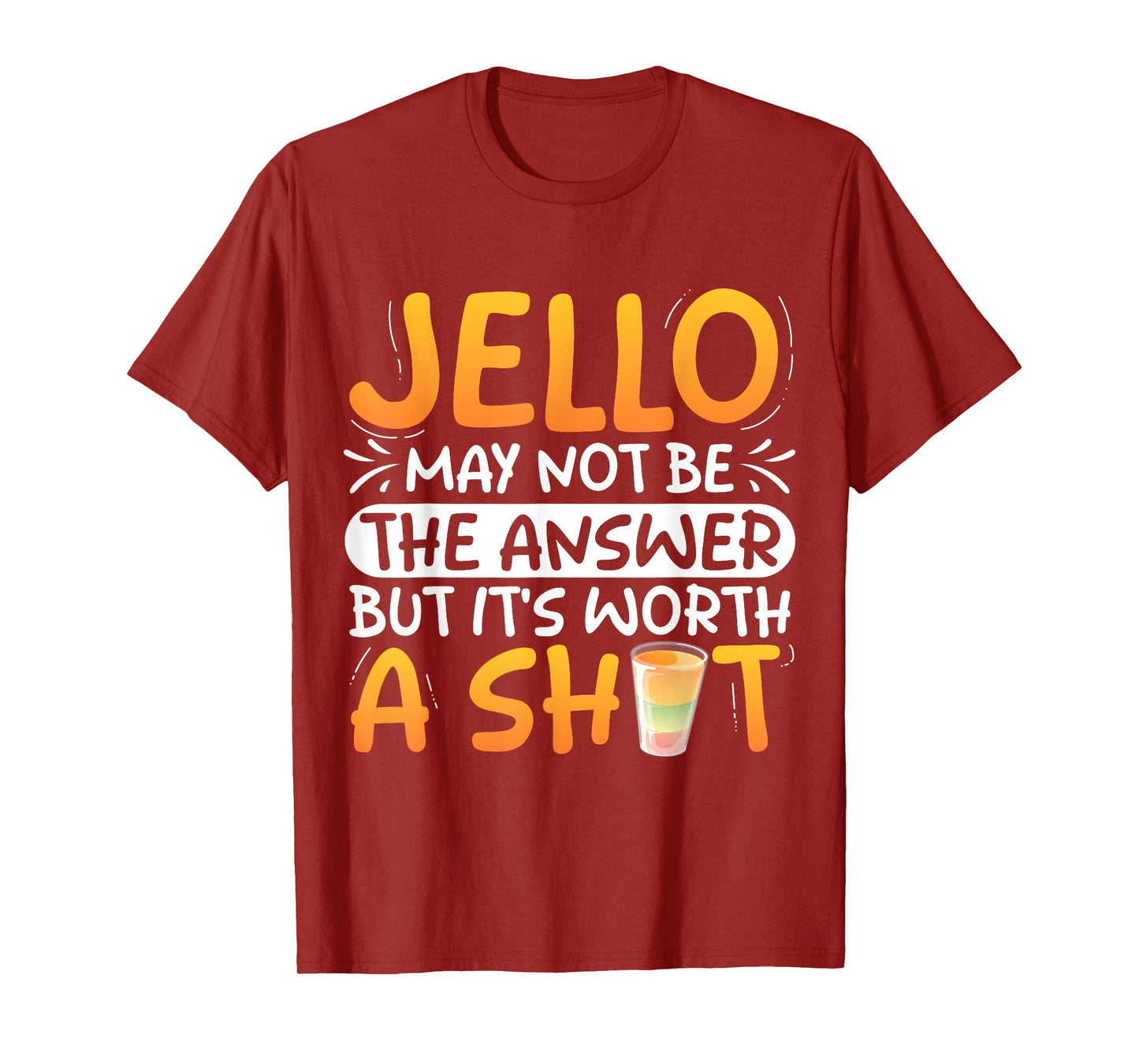 Jello may not be the answer - Jello Shot T-Shirt