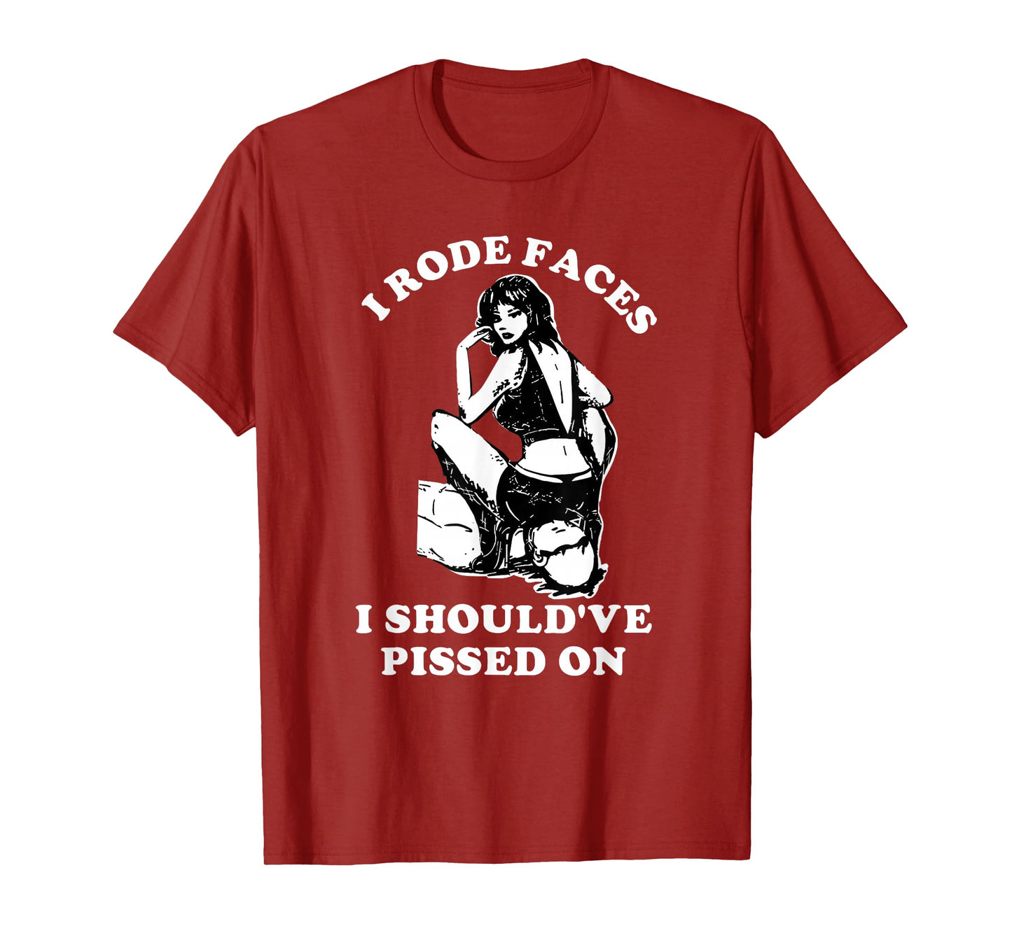 I Rode Faces I Should've Pissed On Funny Design T-Shirt
