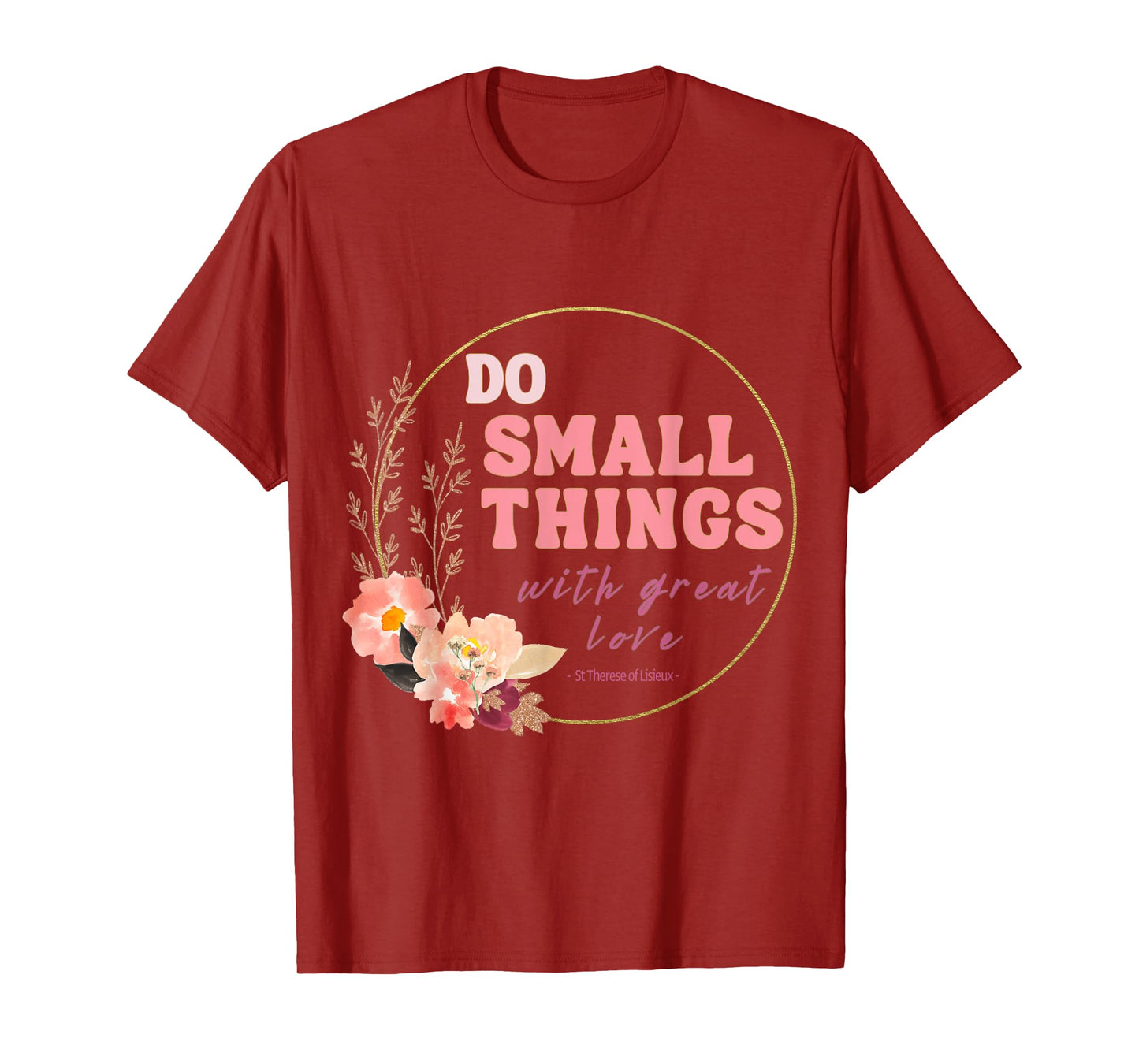 Do Small Things Saint Therese of Lisieux Catholic Faith T-Shirt