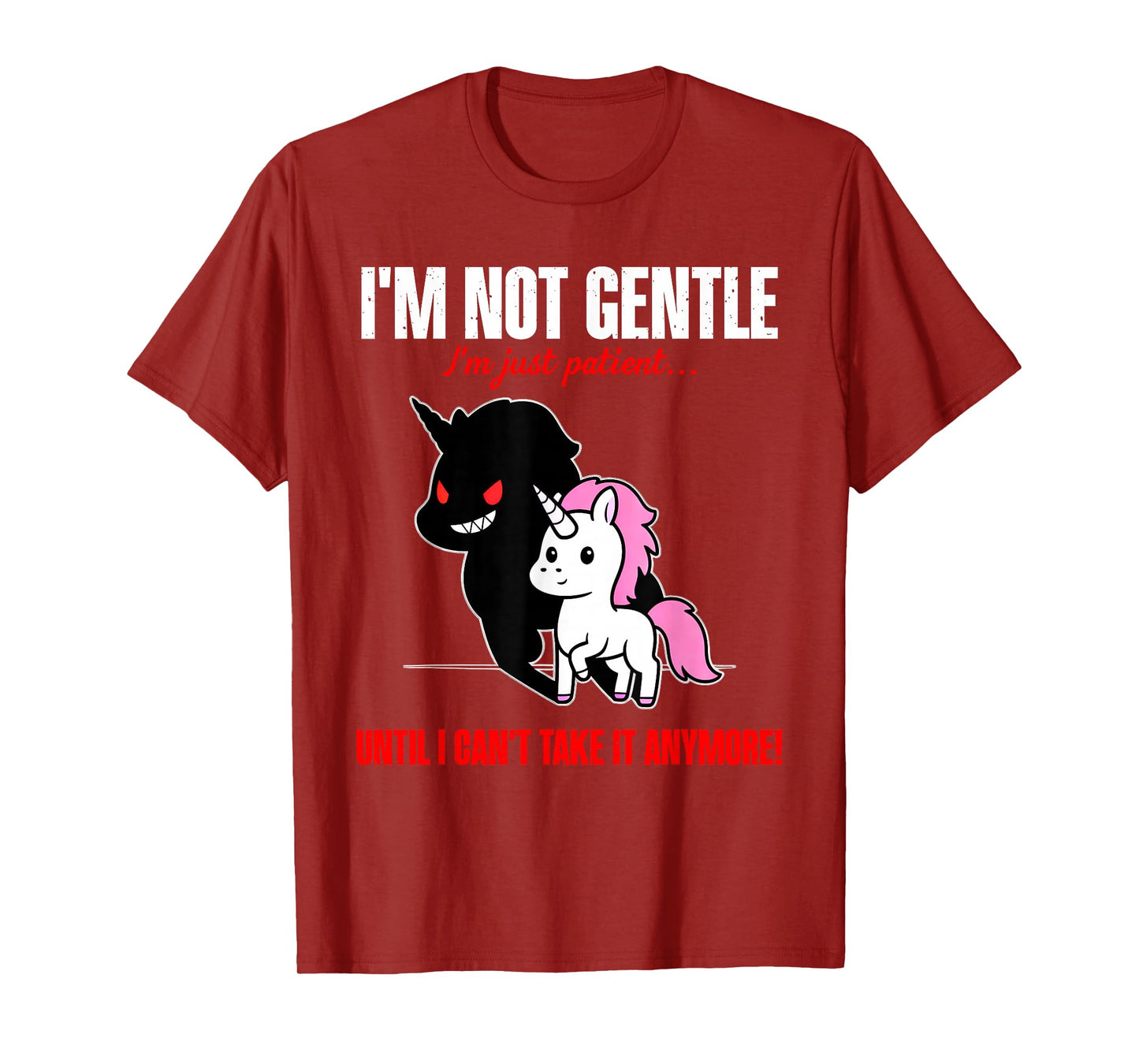 Unicorn I'm Not Gentle I'm Just Patient Until I Can't Take T-Shirt