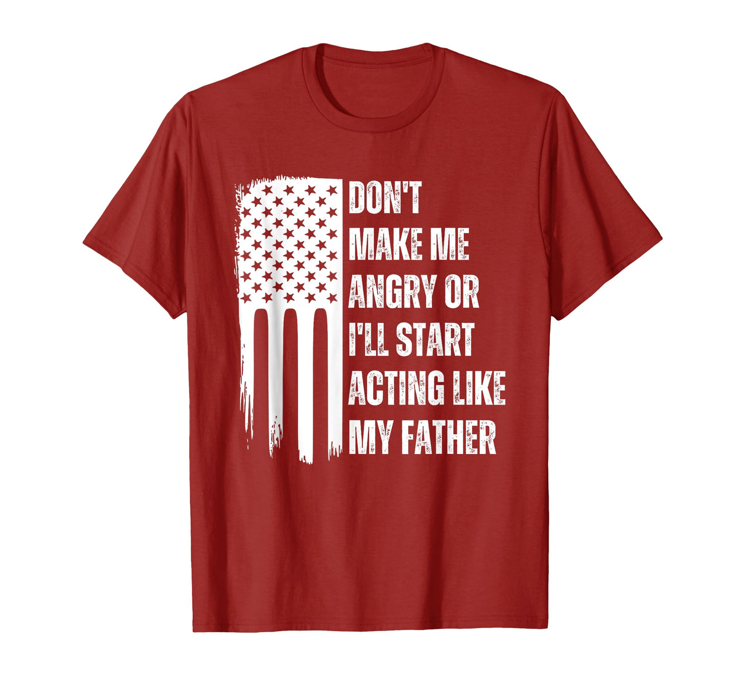 Don't Make Me Angry or I'll Start Acting Like My Father T-Shirt
