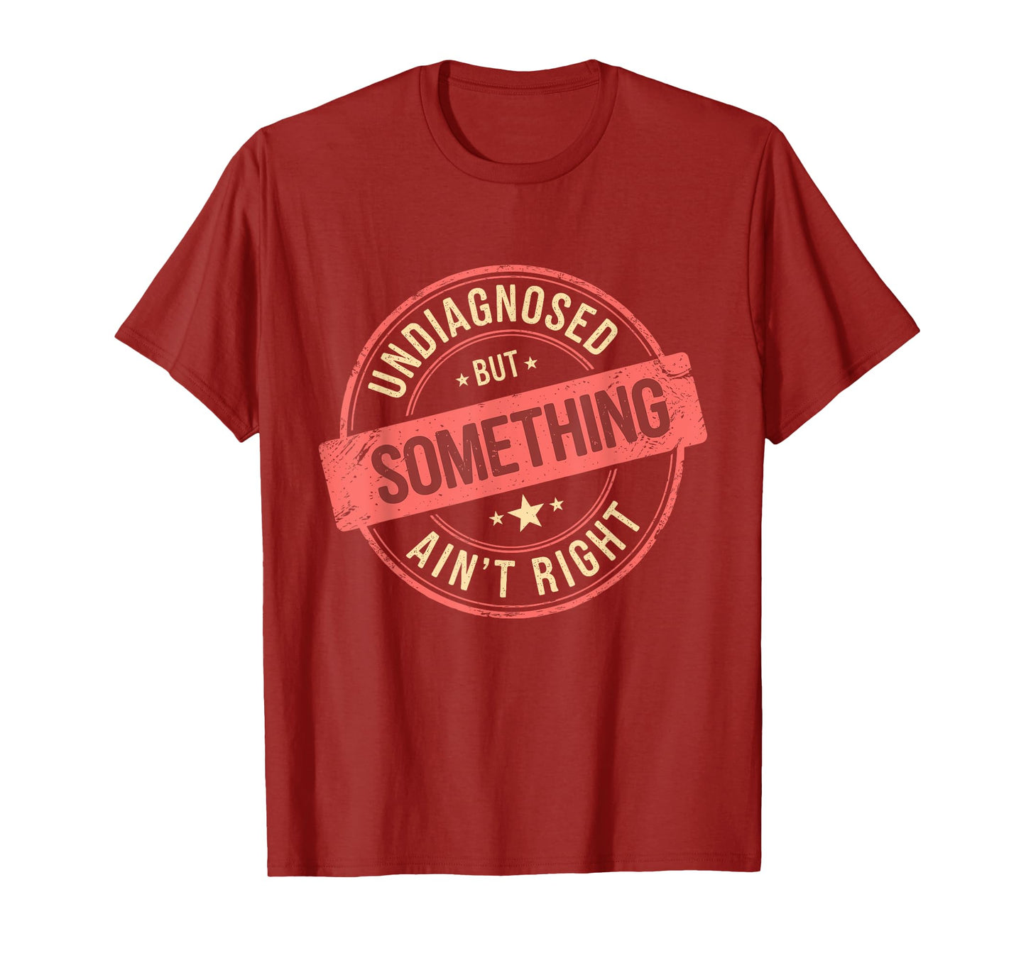Undiagnosed But Something Ain't Right T-Shirt