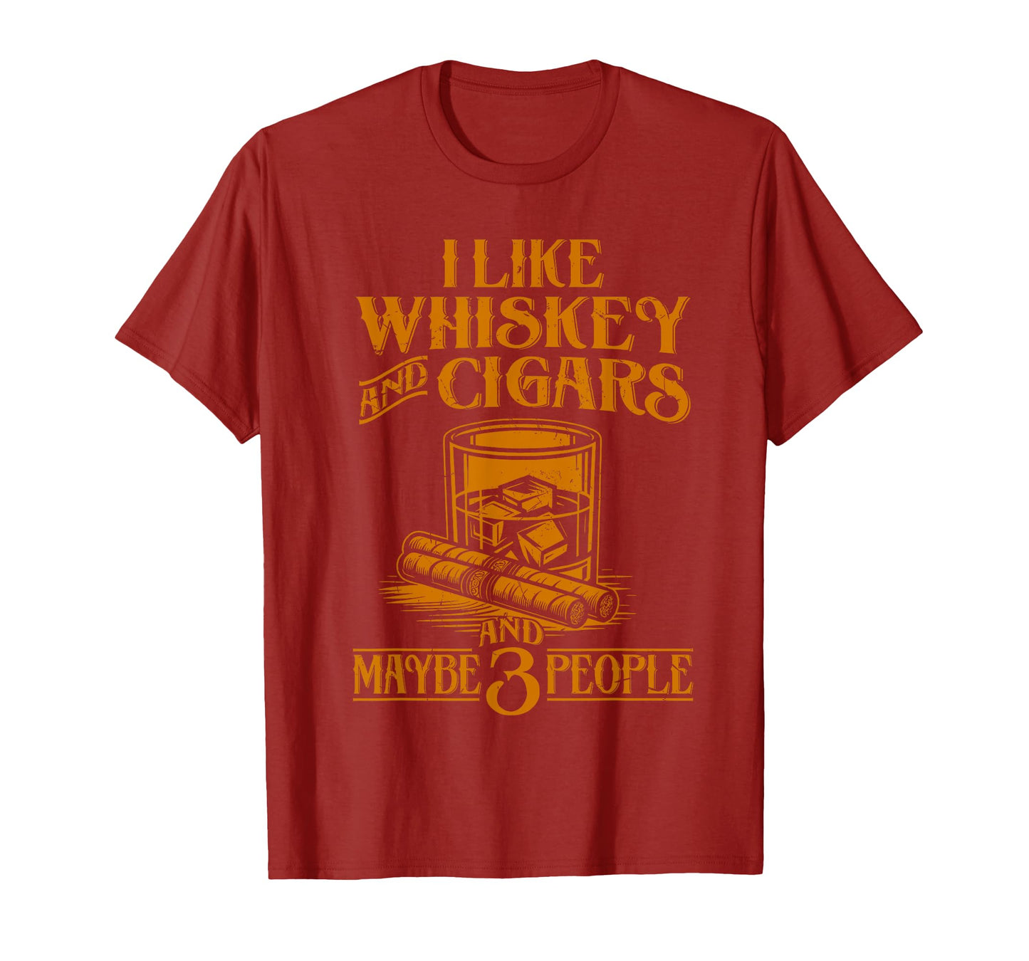 I Like Whiskey And Cigars And Maybe 3 People T-Shirt