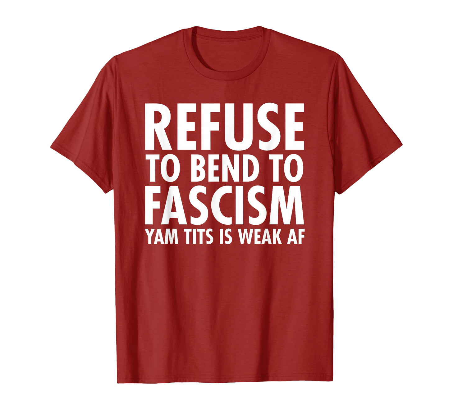 Refuse to Bend to Fascism - Yam Tits Edition T-Shirt