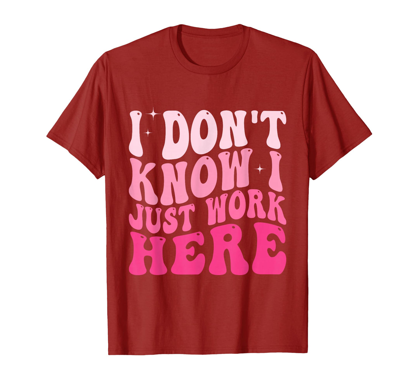 I Don't Know I Just Work Here Funny Groovy Saying T-Shirt