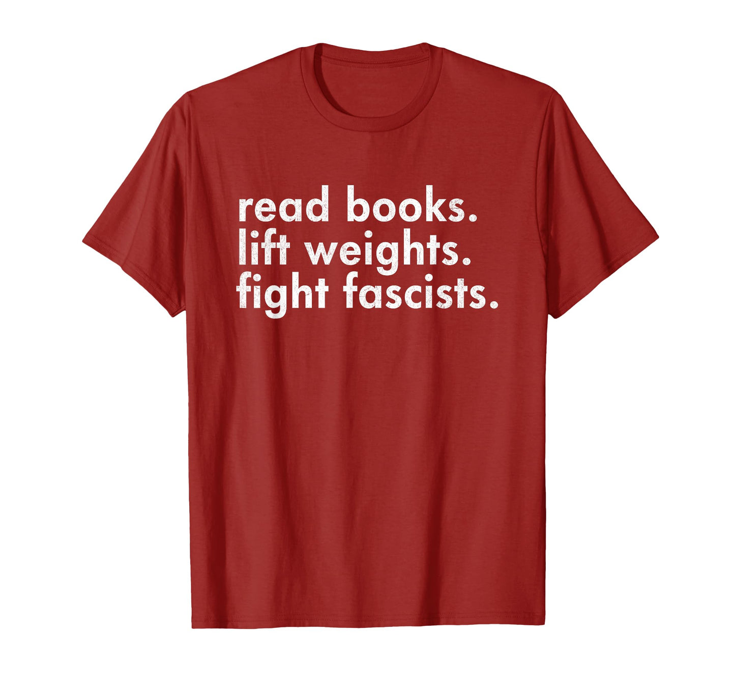 Read Books Lift Weights Fight Fascists Reading Activism Meme T-Shirt