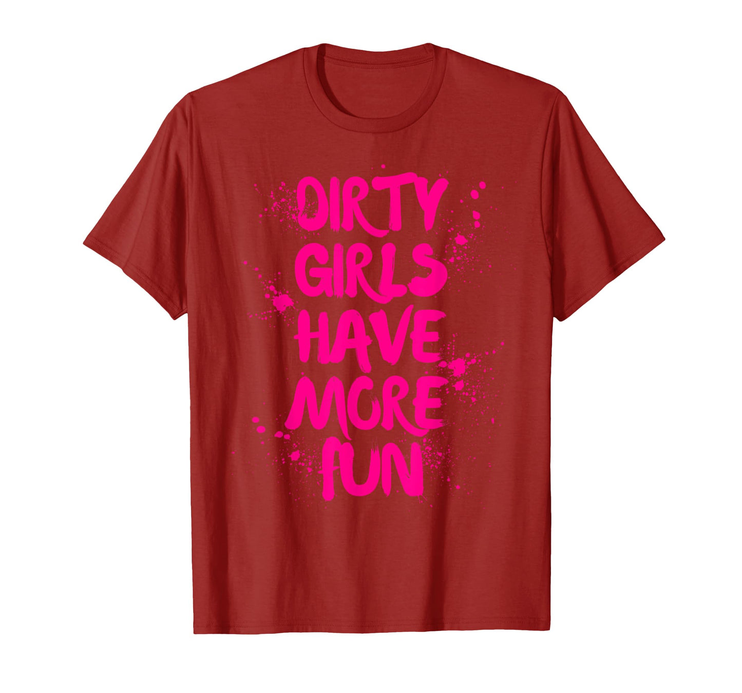 Dirty Girls Have More Fun Mudder Mudding Girl Women Mud Run T-Shirt