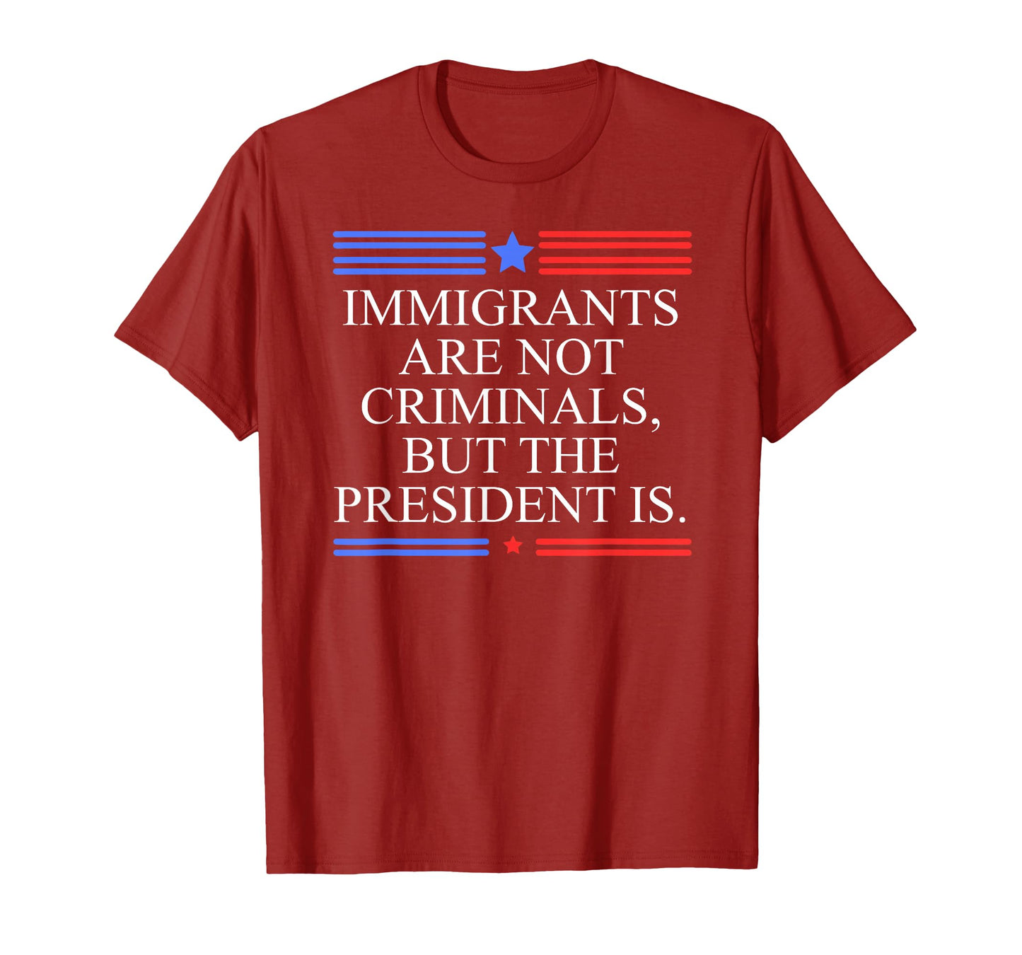 America US Immigrants are Not Criminals But The President is T-Shirt