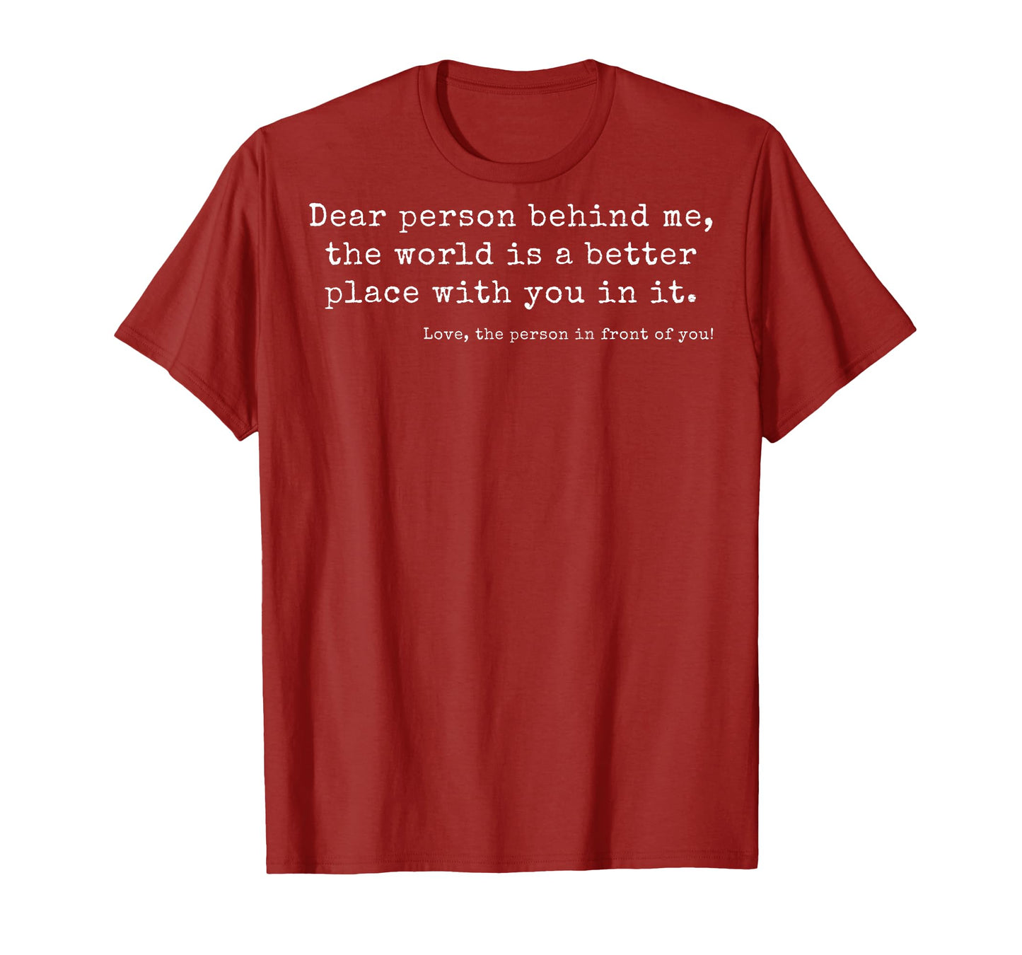 Dear Person Behind Me, The World Is a Better Place With You T-Shirt