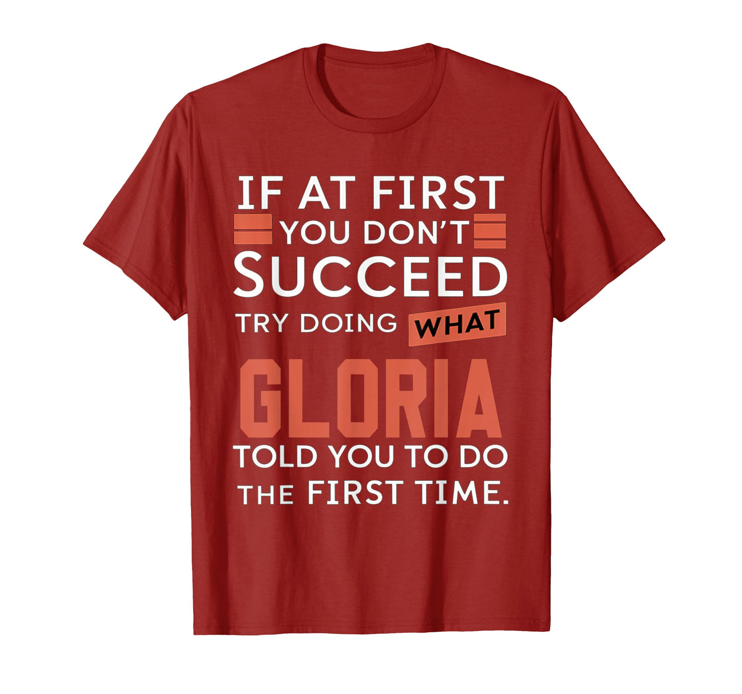 If At First You Don't Succeed Try Doing What Gloria T-Shirt