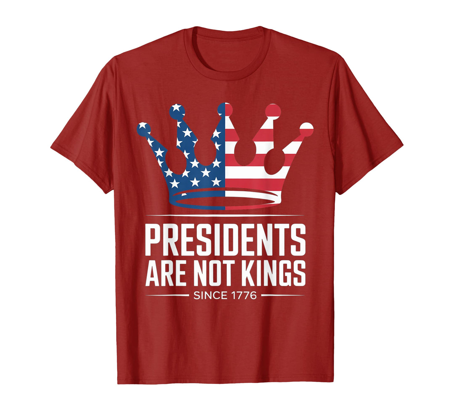 Presidents Are Not Kings - USA FLAG Since 1776 democrat T-Shirt