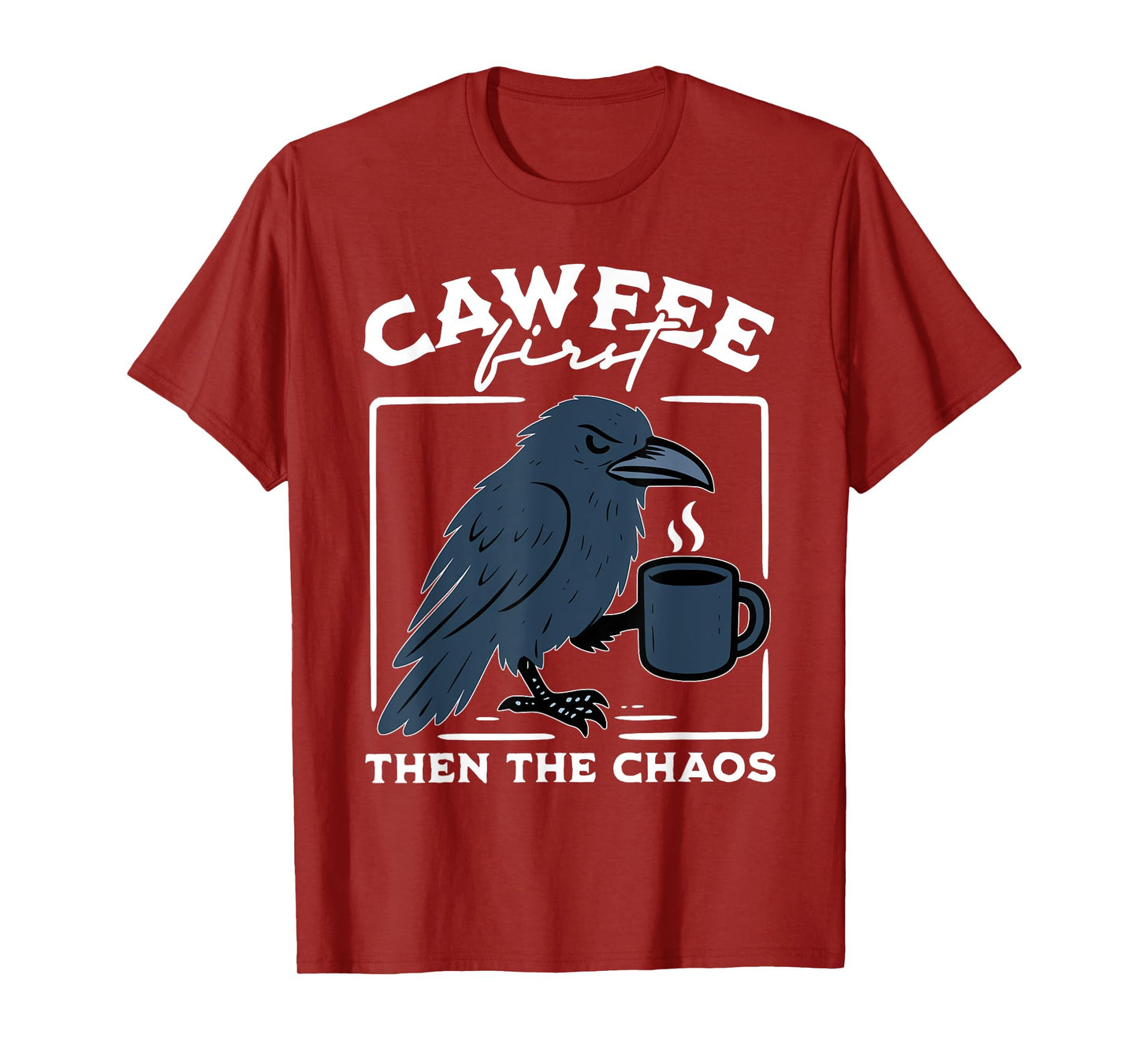 Cawfee First Then The Chaos Raven Coffee Dark Black Bird T-Shirt