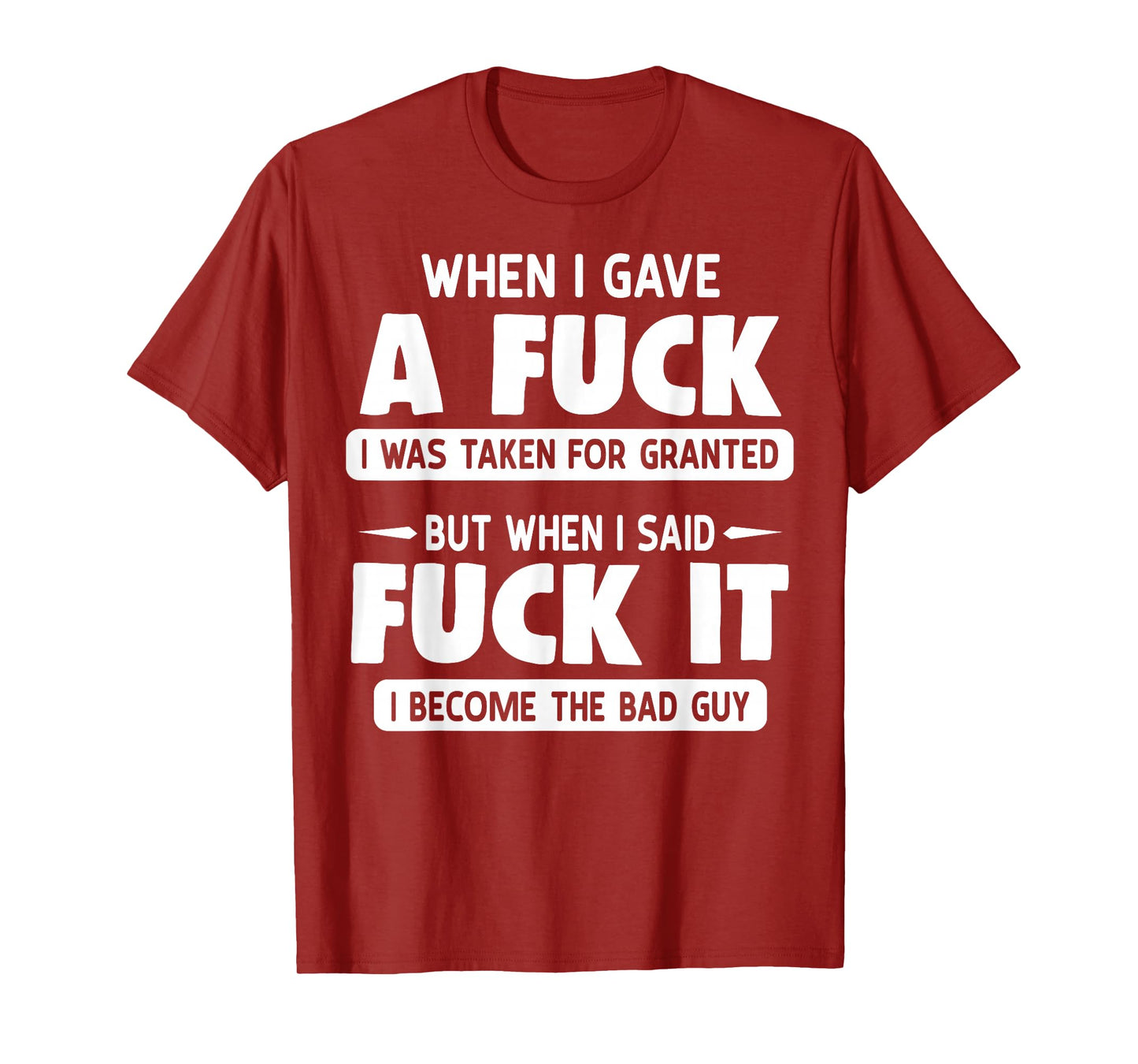 When I Gave A Fuck I Was Taken For Granted But When I Fuck T-Shirt