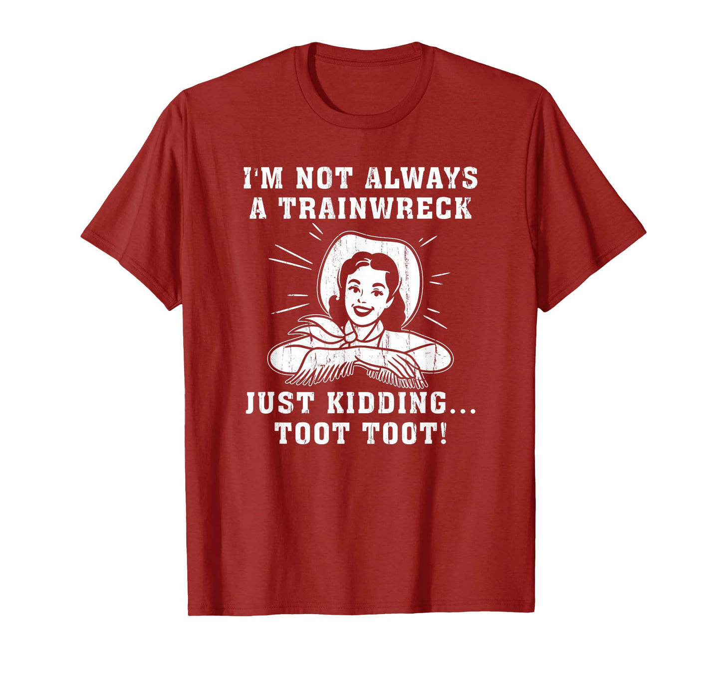 I'm Not Always A Train Wreck Just Kidding Toot Toot T-Shirt