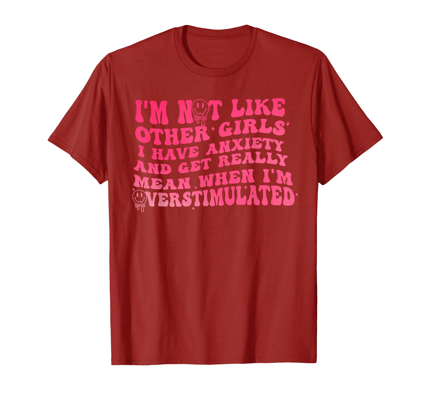 I'm Not Like Other Girls I Have Anxiety And Get Really Mean T-Shirt