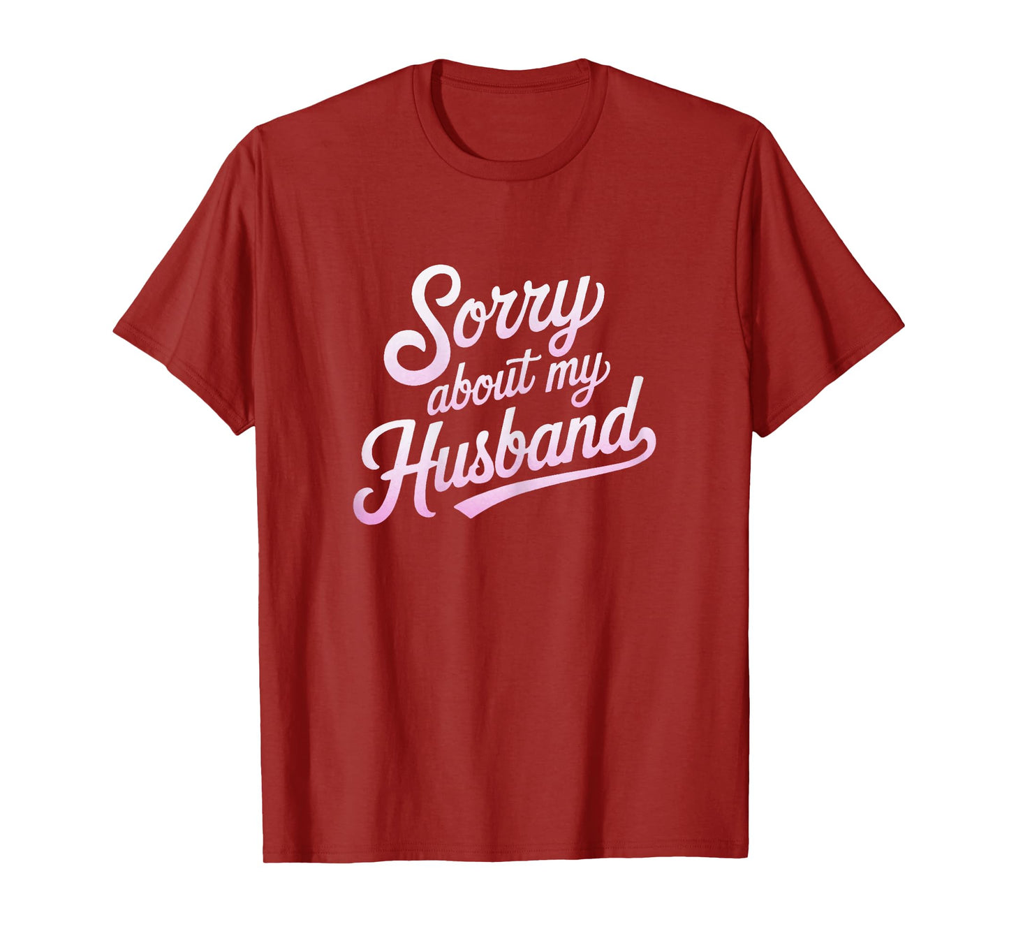 Sorry About My Husband Funny Wife Humor Quote Marriage T-Shirt