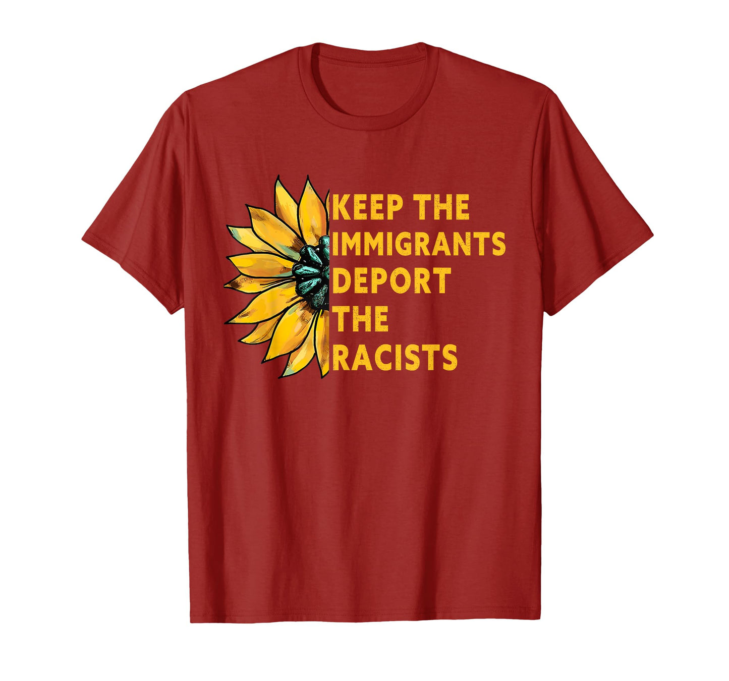 Keep the Immigrants Deport the Racists Sunflower T-Shirt