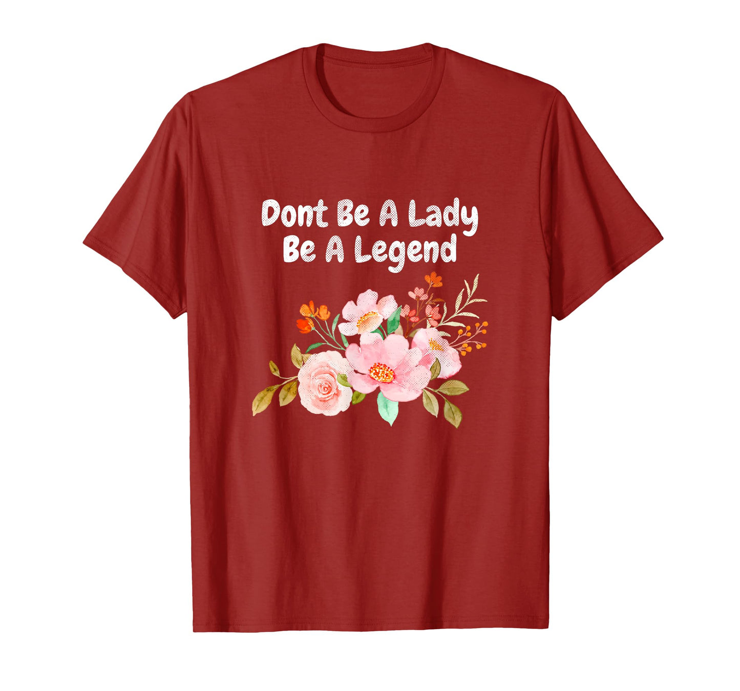 Dont Be A Lady Be A Legend Advocate Rights Woman Equality T-Shirt