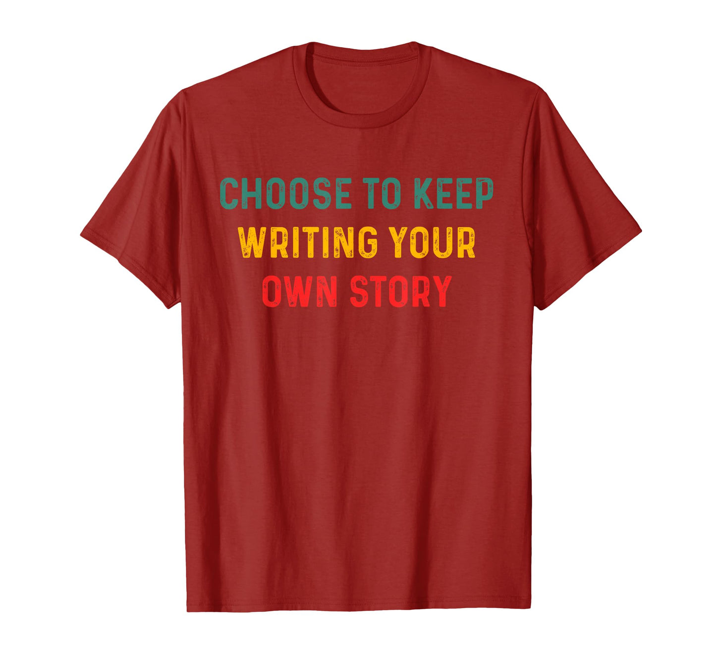 Choose to Keep Writing Your Own Story Inspirational Quote T-Shirt