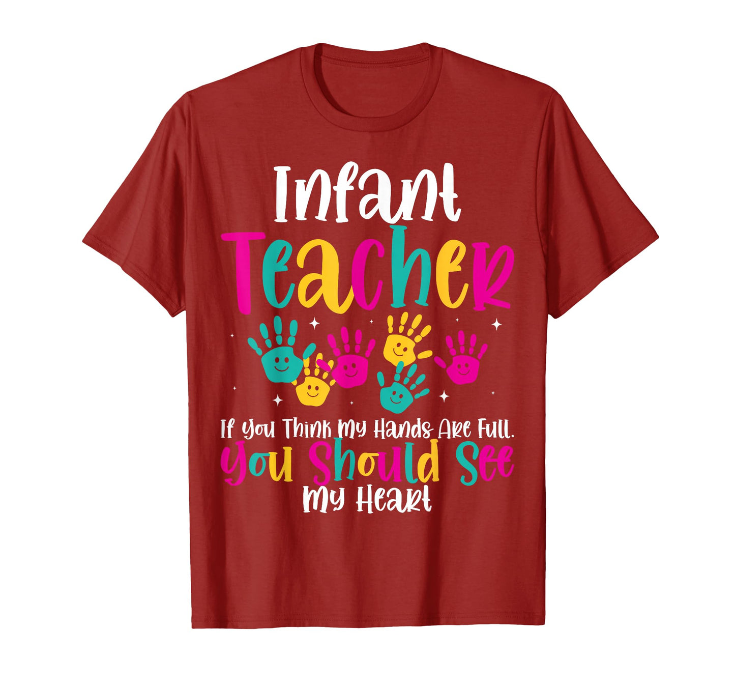 Infant Teacher Hands Full Heart Quote Gift Daycare Teacher T-Shirt