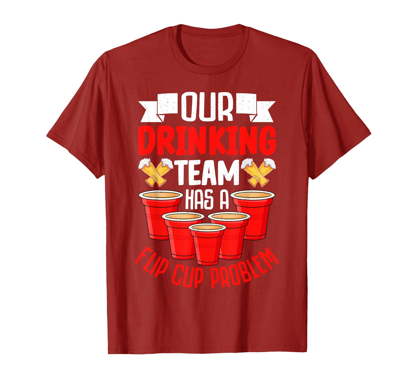 Flip Cup Game - Our Drinking Team Has a Flip Cup Problem T-Shirt