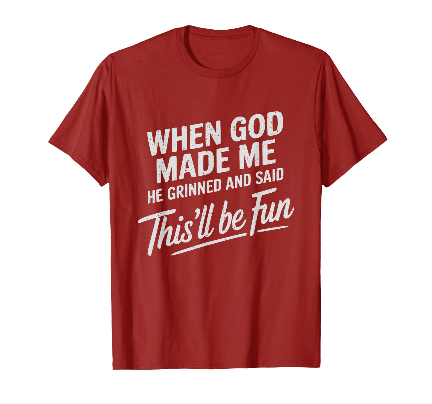 When God Made Me He Said This'll Be Fun Religious Quote T-Shirt