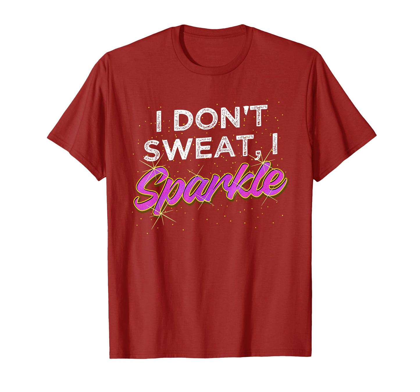 Gym Fitness Workout Funny Don't Sweat I Sparkle Quote T-Shirt