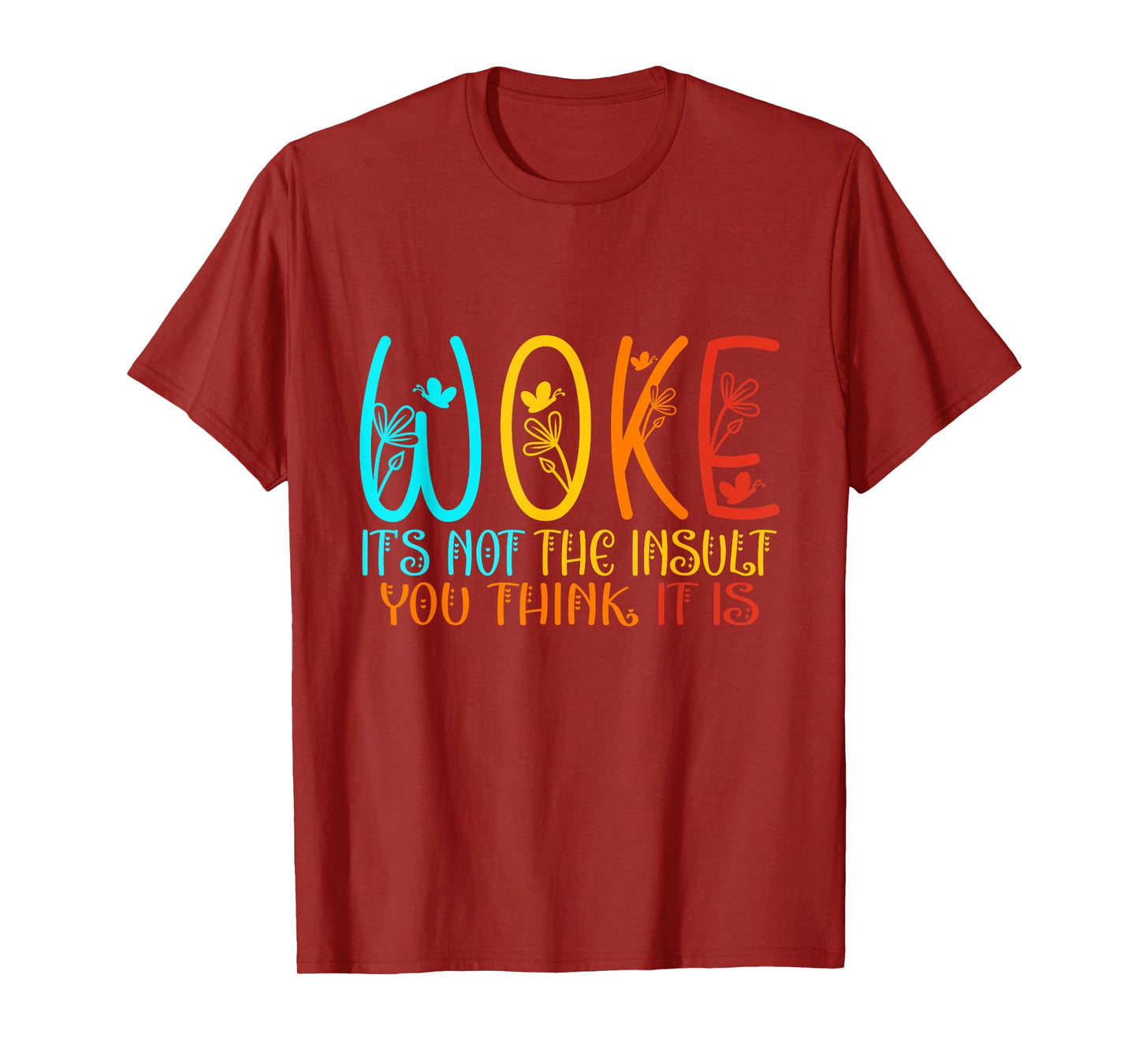 WOKE It's Not The Insult You Think It Is - Feminism Quote T-Shirt