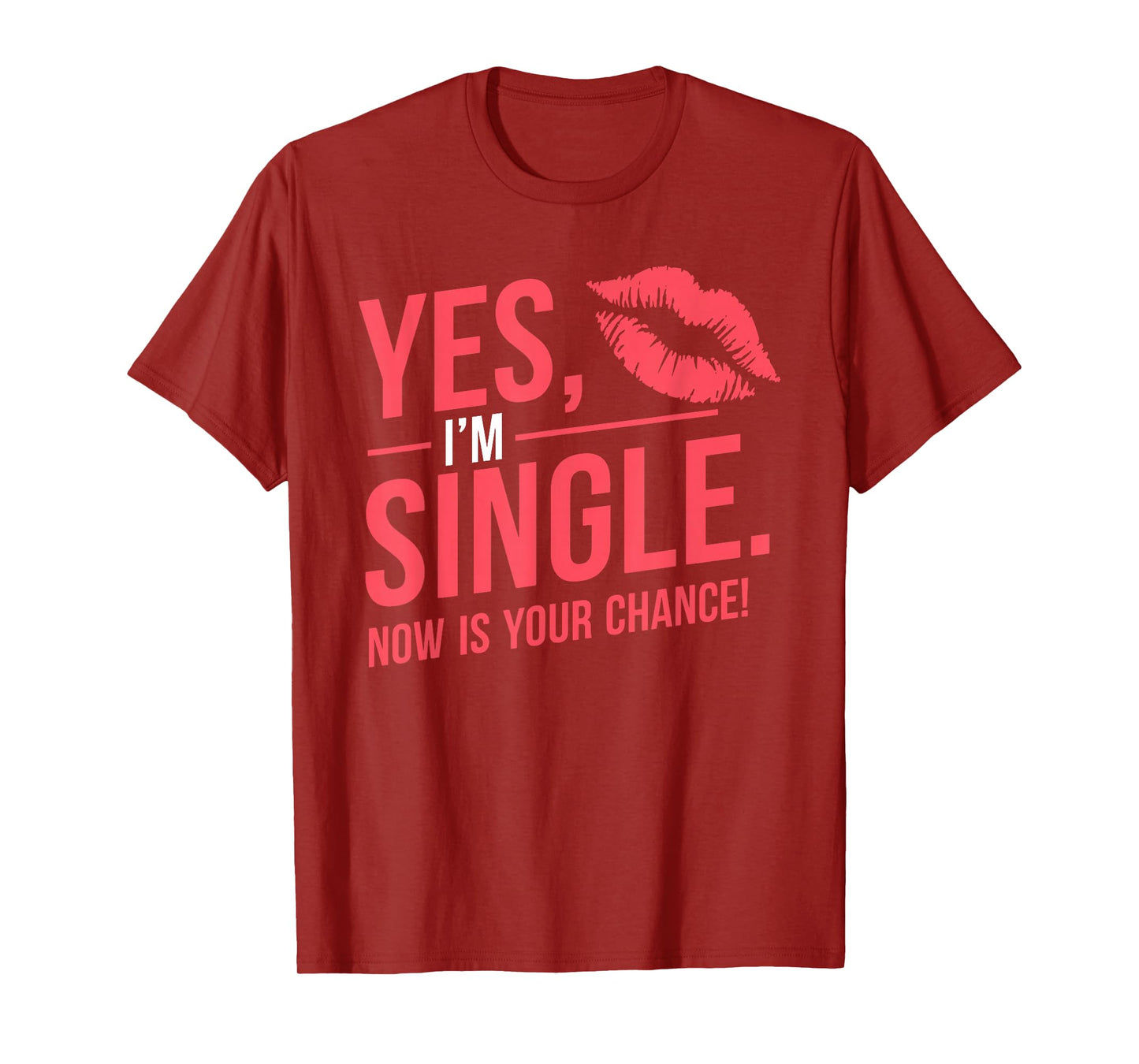 Yes Im Single Now Is Your Chance Love Dating Party Singles T-Shirt