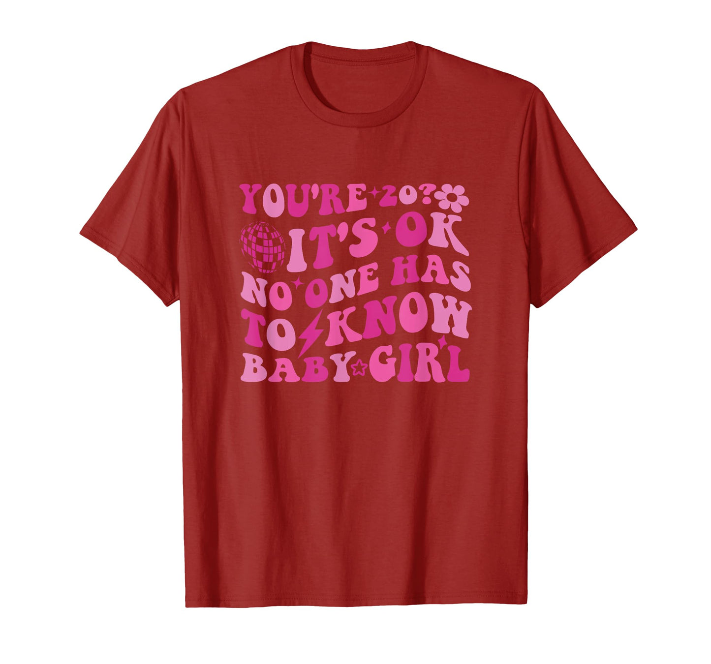 You’re 20, It’s Okay, No One Has to Know Baby Girl T-Shirt