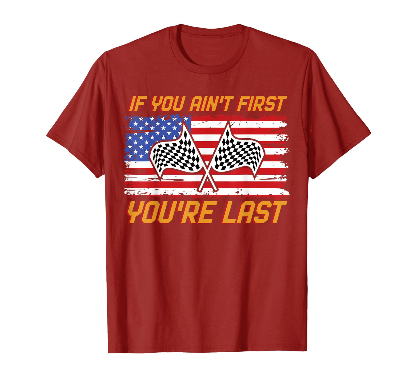 US Flag Car Racing If You Ain't First You're Last T-Shirt