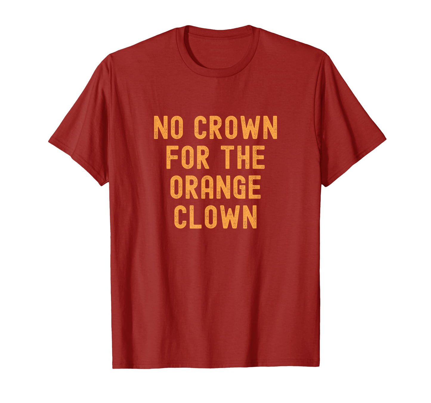 No Crown for The Orange Clown T-Shirt