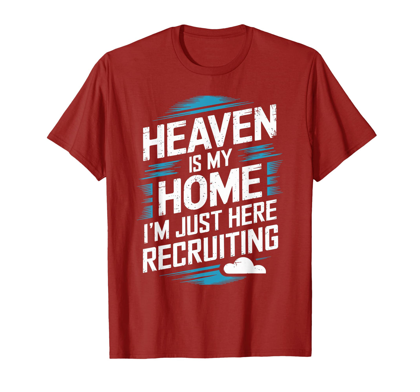 Heaven Is My Home I'm Just Here Recruiting Christian T-Shirt