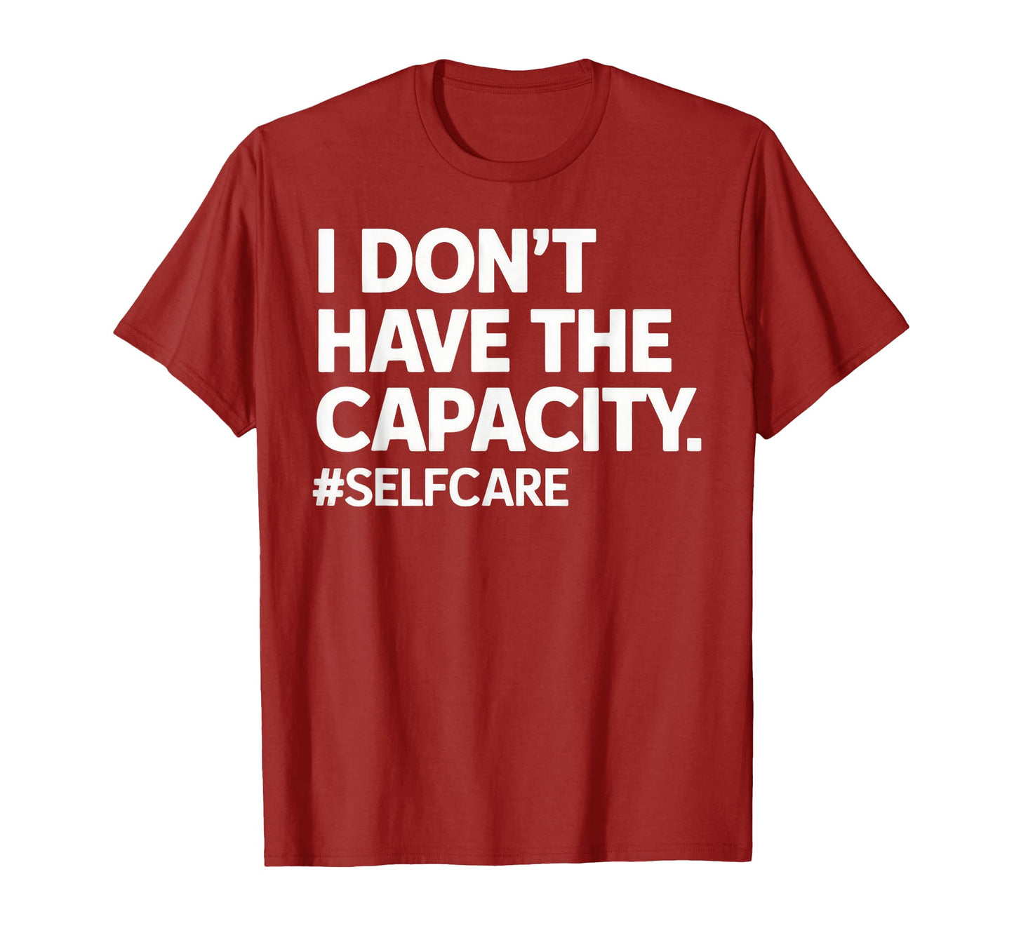 I Don't Have The Capacity Selfcare Statement Quote Emotional T-Shirt