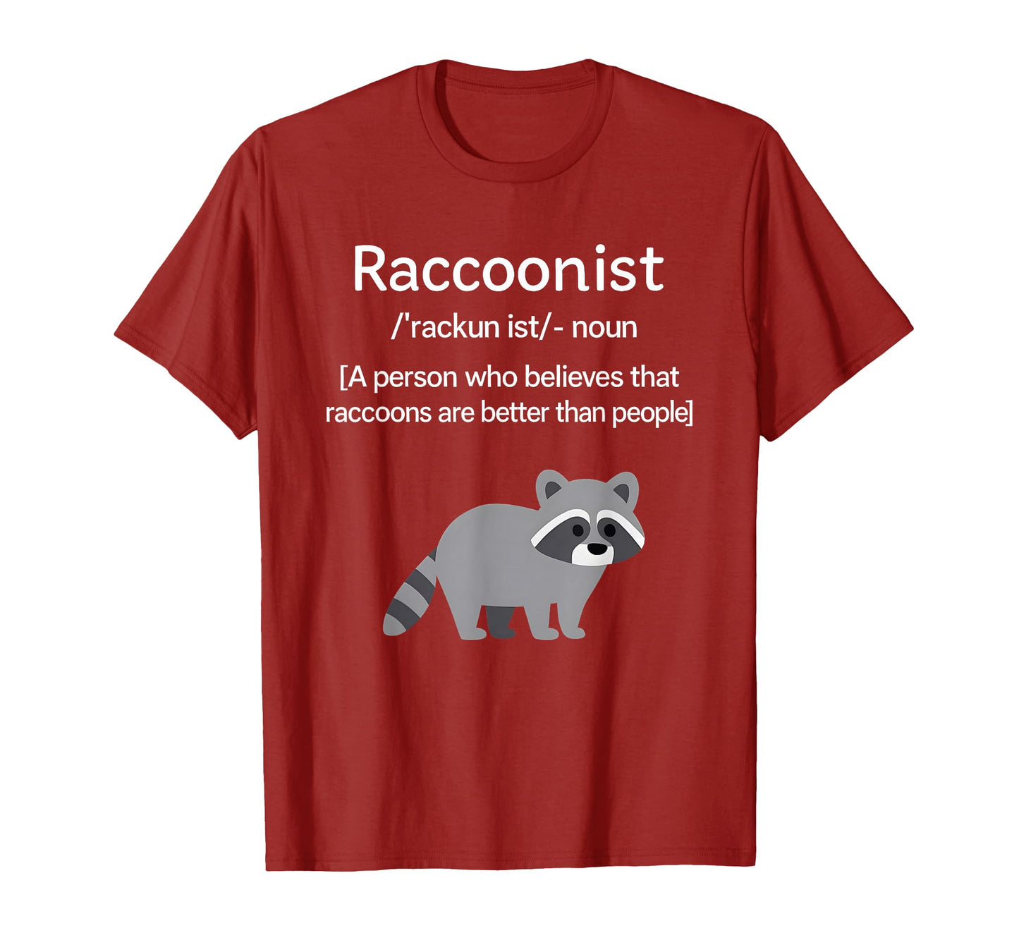 Raccoonist Noun A Person Who Belies That Raccoons are Better T-Shirt