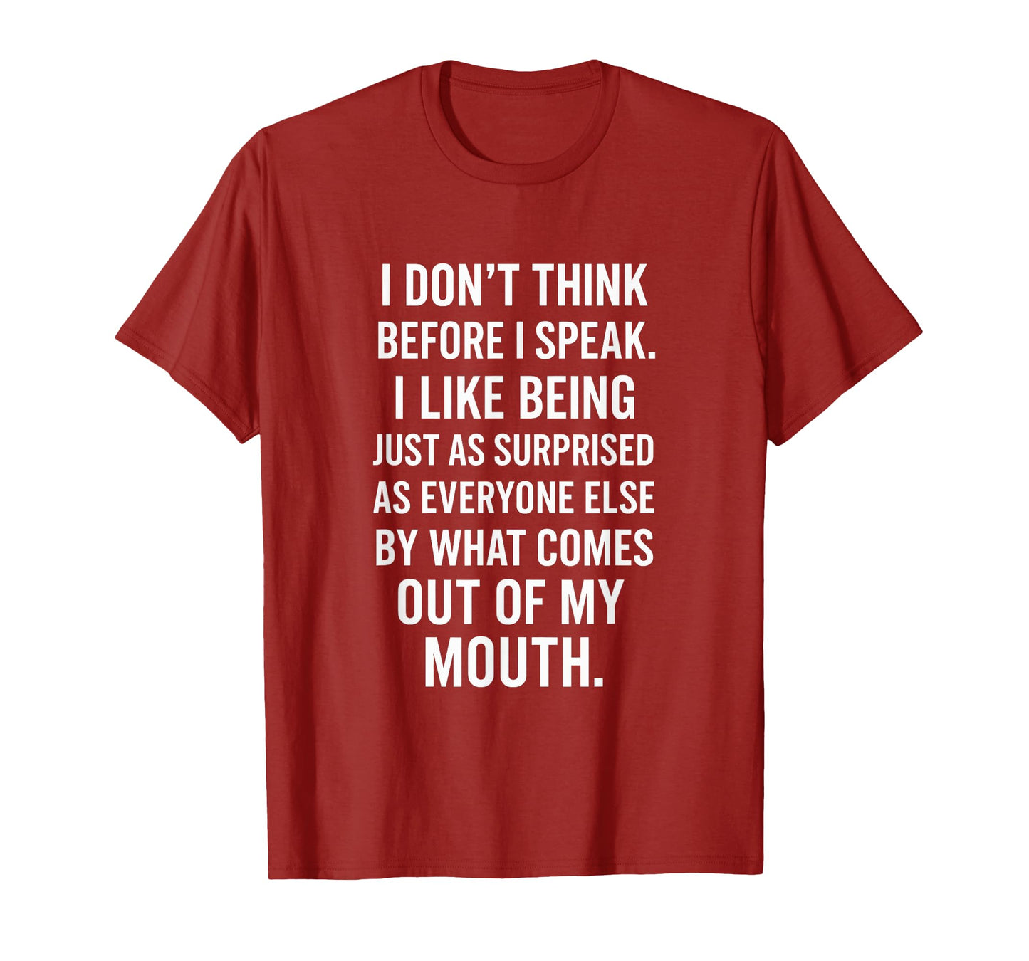 I Don't Think Before I Speak - Funny Sarcastic Quote T-Shirt