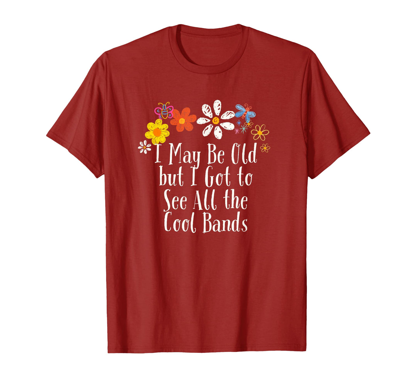 Funny Flowers Graphic I May Be Old but I Got to See All the T-Shirt