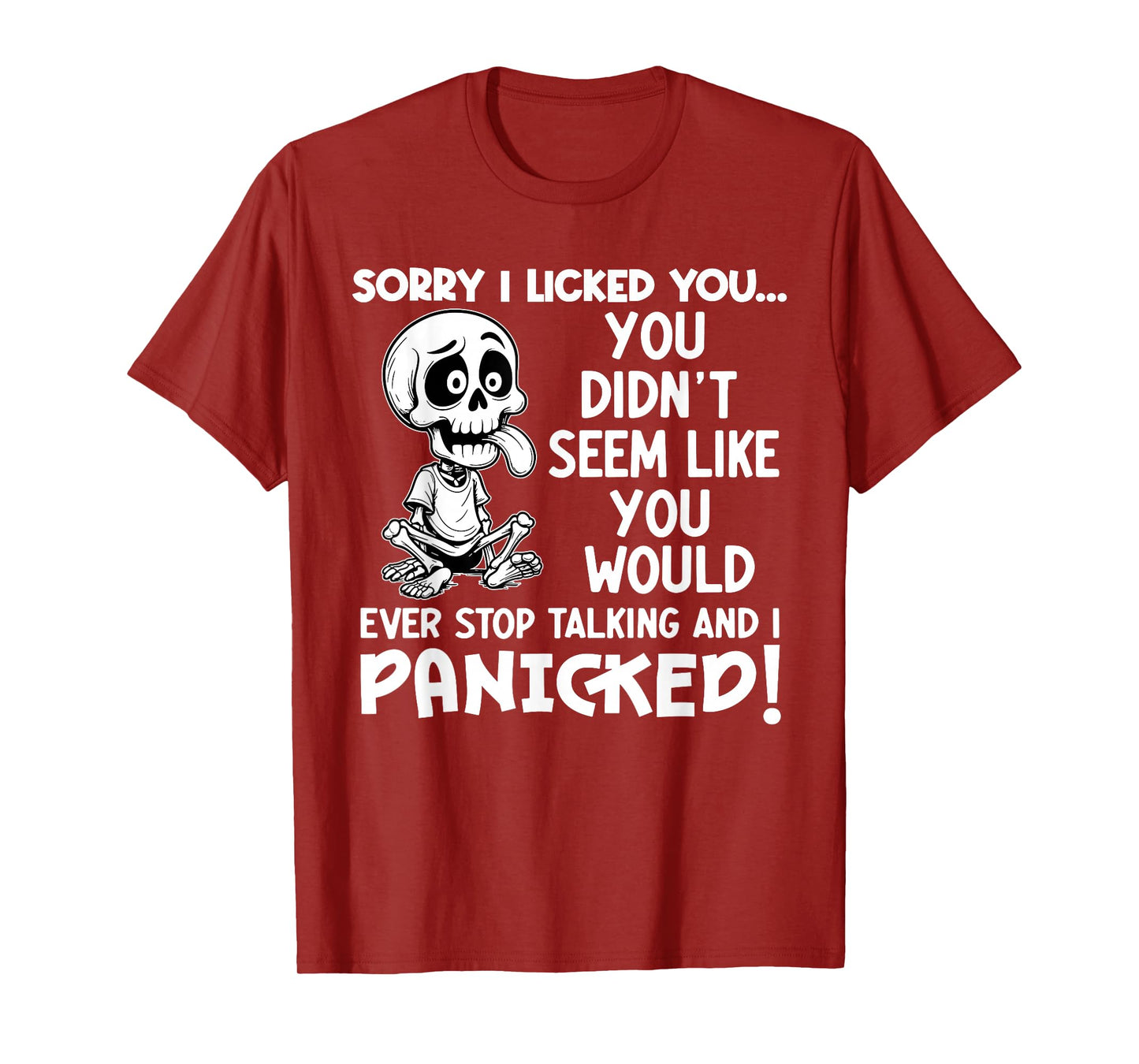 Sorry I Licked You You Didn't Seem Like You Would Ever T-Shirt