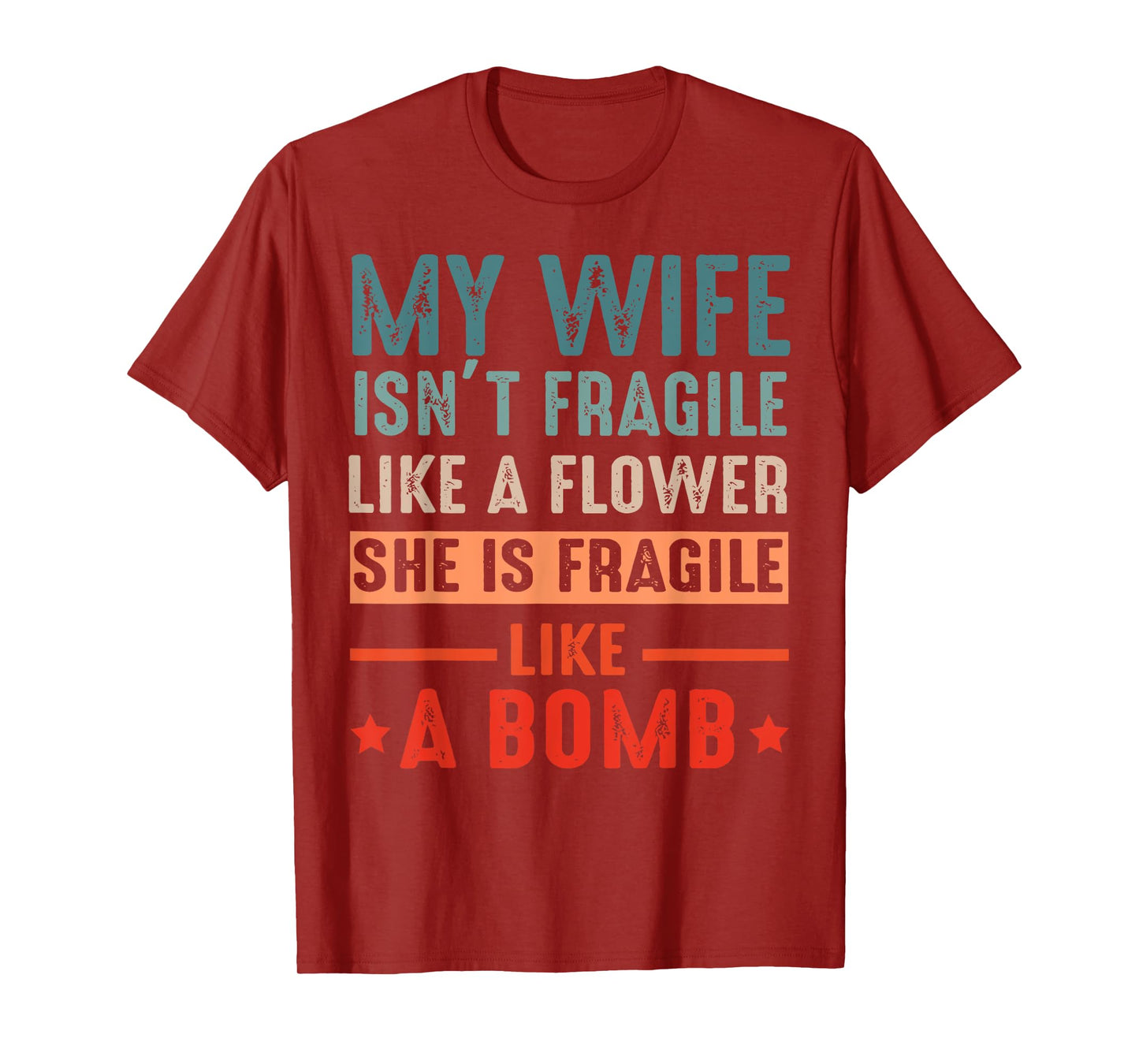 My Wife Isn't Fragile Like A Flower She Is Fragile Like Bomb T-Shirt