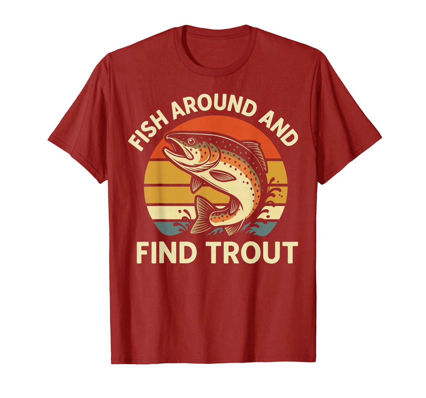 Fish Around And Find Trout T-Shirt