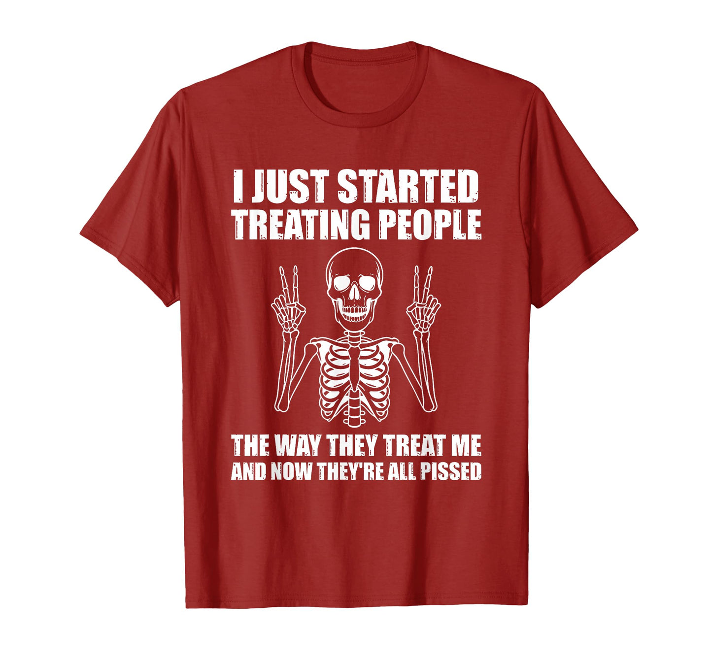 i just Started Treating People The Way They Treat me and Now T-Shirt
